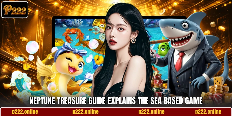 Neptune Treasure guide explains the sea based game