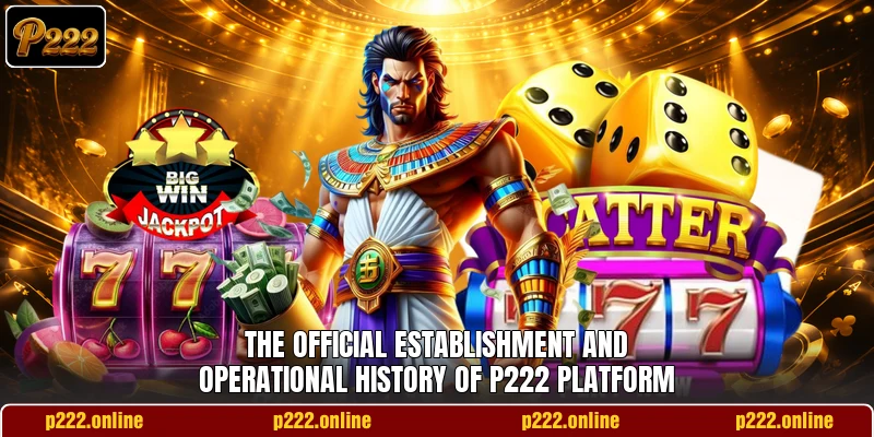 The official establishment and operational history of P222 platform